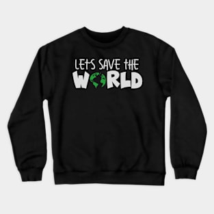 'Let's Save The World' Animal Conservation Shirt Crewneck Sweatshirt